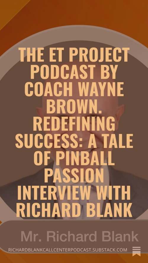 The-ET-Project-Podcast-by-Coach-Wayne-Brown.-Redefining-Success-A-Tale-of-Pinball-Passion-interview-with-Richard-Blank.-6a26dfafa007854b3.jpg